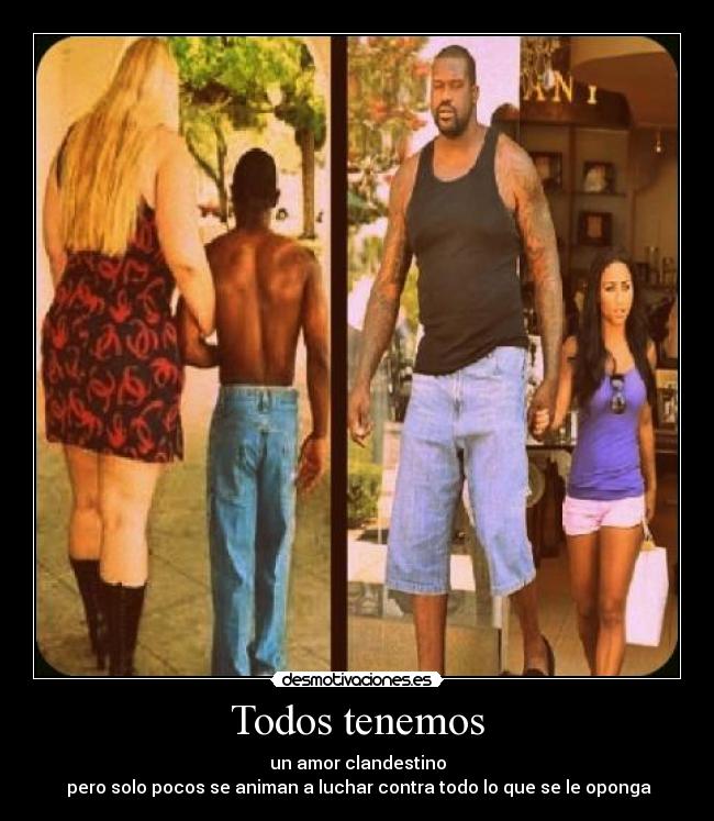 Todos tenemos - un amor clandestino
pero solo pocos se animan a luchar contra todo lo que se le oponga