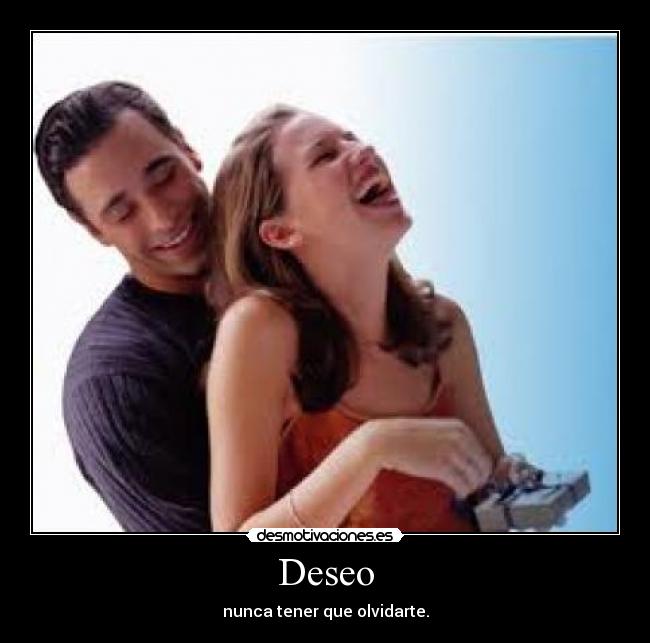 Deseo - nunca tener que olvidarte.