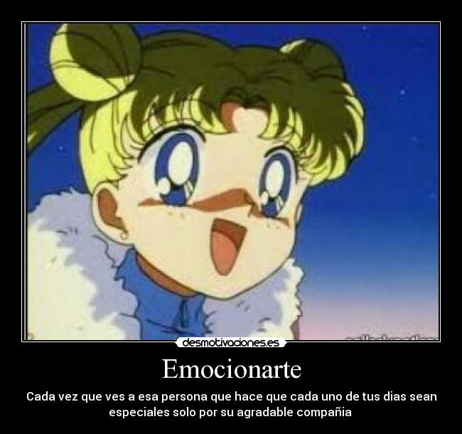 Emocionarte - Cada vez que ves a esa persona que hace que cada uno de tus dias sean
especiales solo por su agradable compañia 