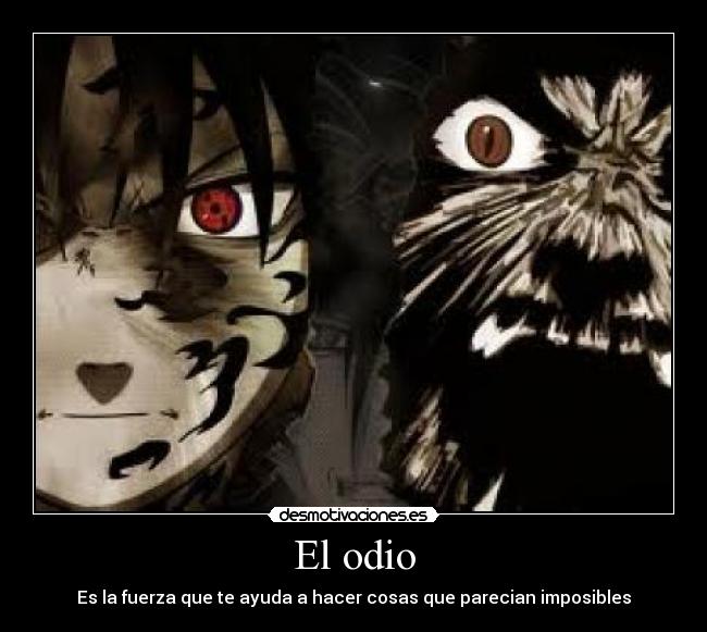 El odio - Es la fuerza que te ayuda a hacer cosas que parecian imposibles
