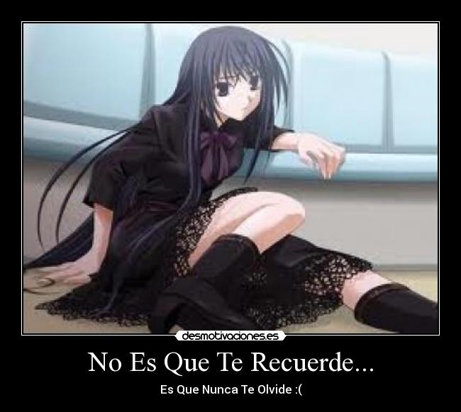 No Es Que Te Recuerde... - Es Que Nunca Te Olvide :(