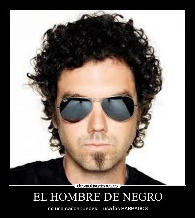EL HOMBRE DE NEGRO - no usa cascanueces ... usa los PARPADOS