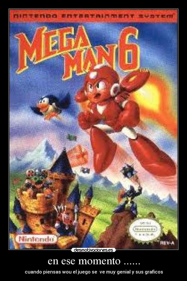 en ese momento ...... - cuando piensas wou el juego se ve muy genial y sus graficos