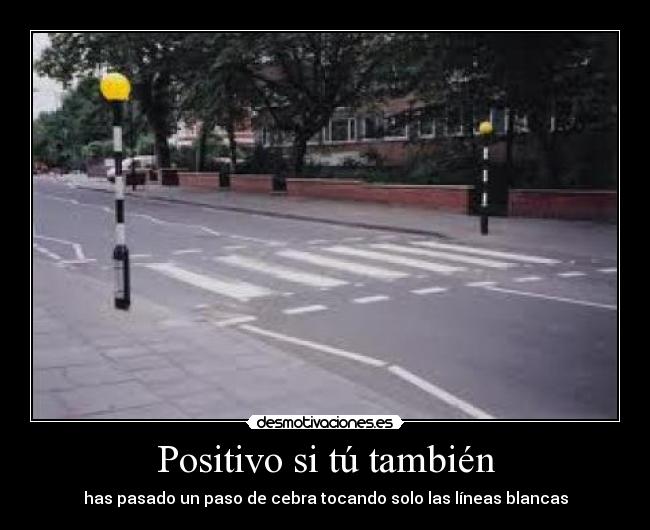 Positivo si tú también - has pasado un paso de cebra tocando solo las líneas blancas