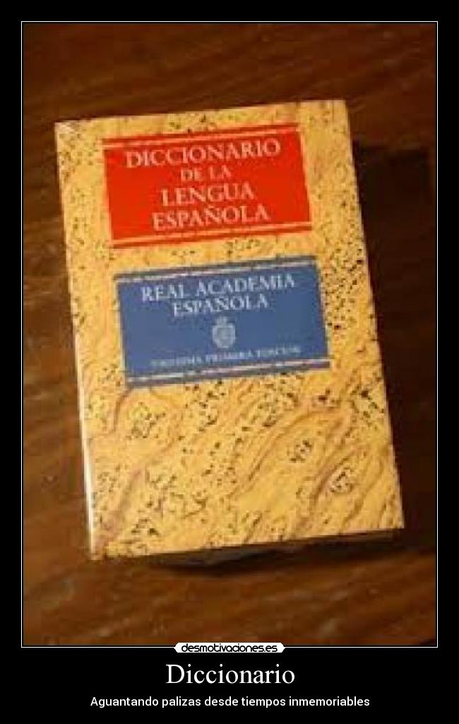 Diccionario - Aguantando palizas desde tiempos inmemoriables