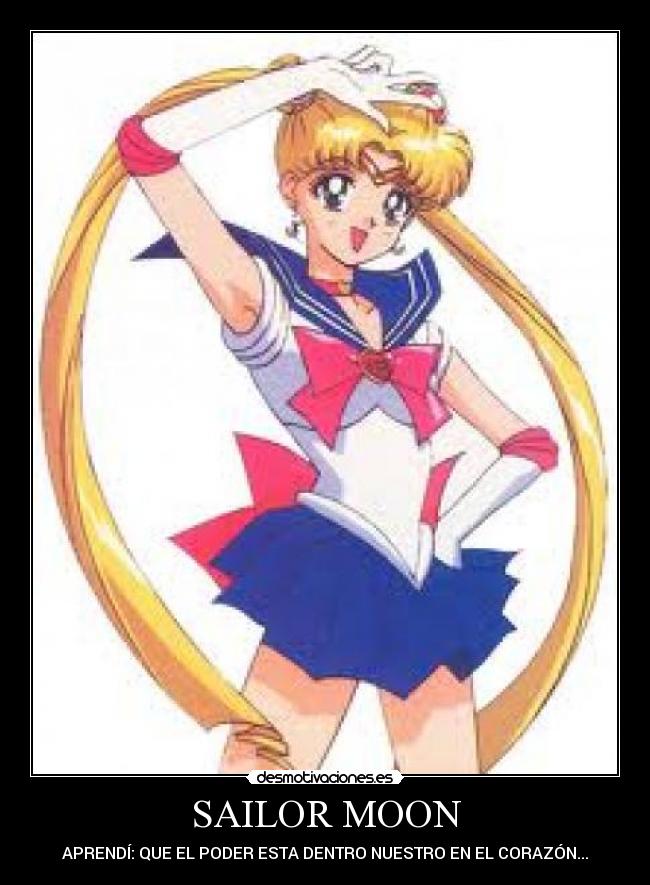 SAILOR MOON - APRENDÍ: QUE EL PODER ESTA DENTRO NUESTRO EN EL CORAZÓN...