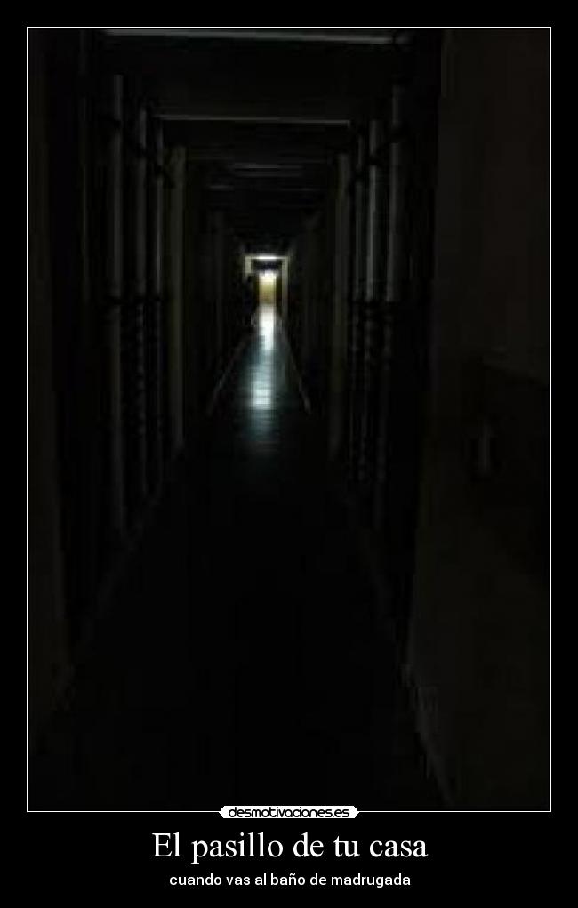 El pasillo de tu casa - cuando vas al baño de madrugada