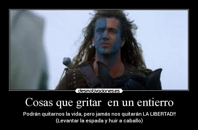 carteles chiste malo pero encanta cosas que gritar entierro braveheart william wallace desmotivaciones