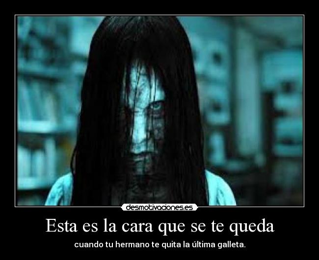 Esta es la cara que se te queda - cuando tu hermano te quita la última galleta.