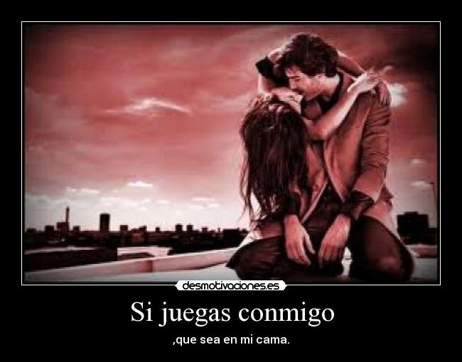 Si juegas conmigo - 