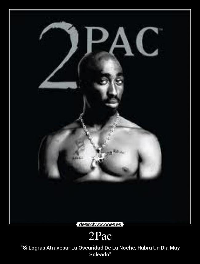 2Pac - Si Logras Atravesar La Oscuridad De La Noche, Habra Un Día Muy Soleado