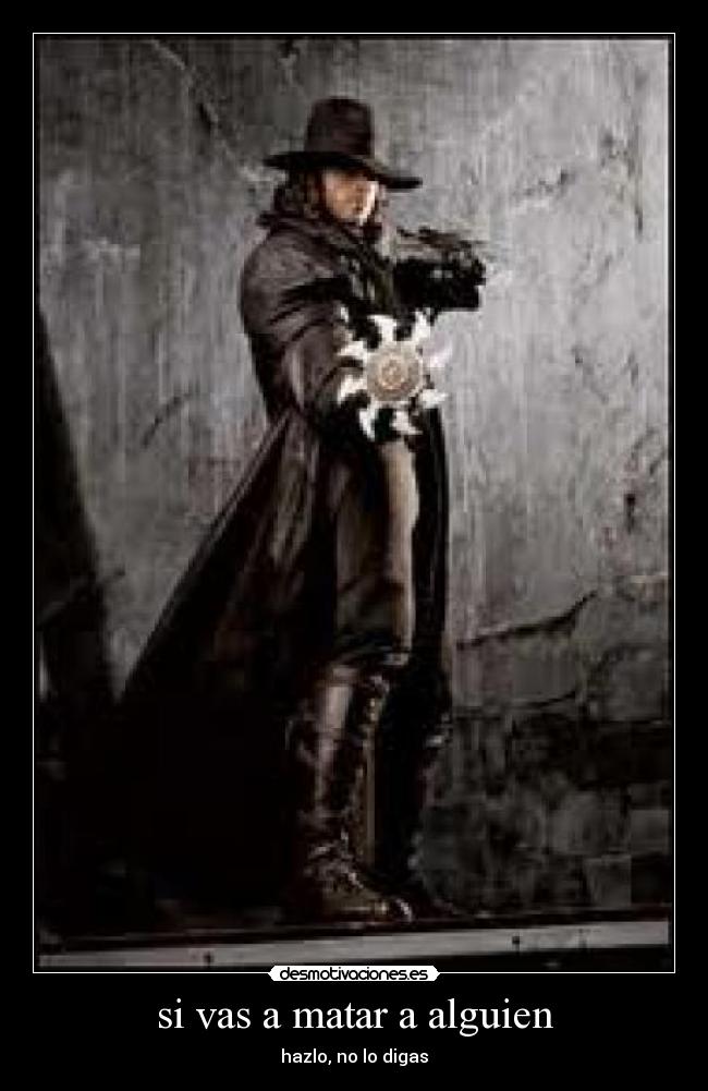 si vas a matar a alguien - hazlo, no lo digas