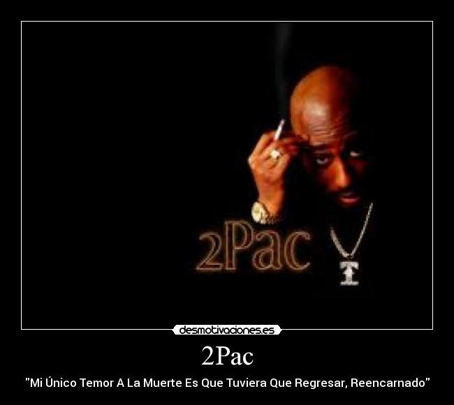 2Pac - Mi Único Temor A La Muerte Es Que Tuviera Que Regresar, Reencarnado