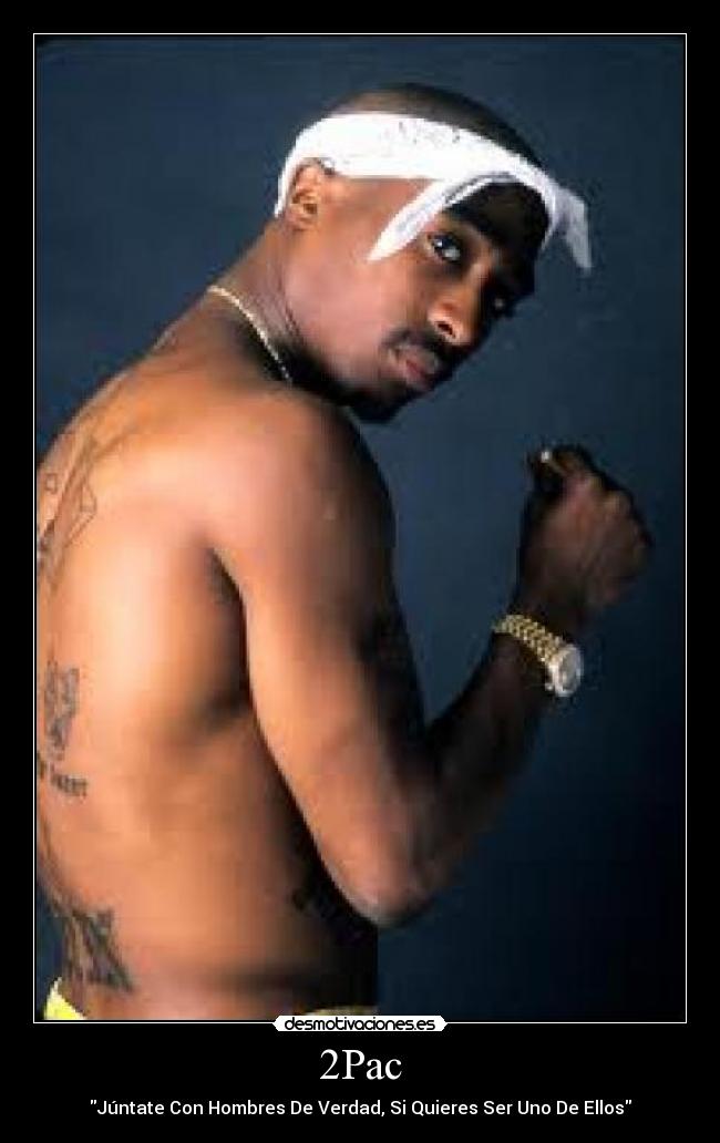 2Pac - Júntate Con Hombres De Verdad, Si Quieres Ser Uno De Ellos