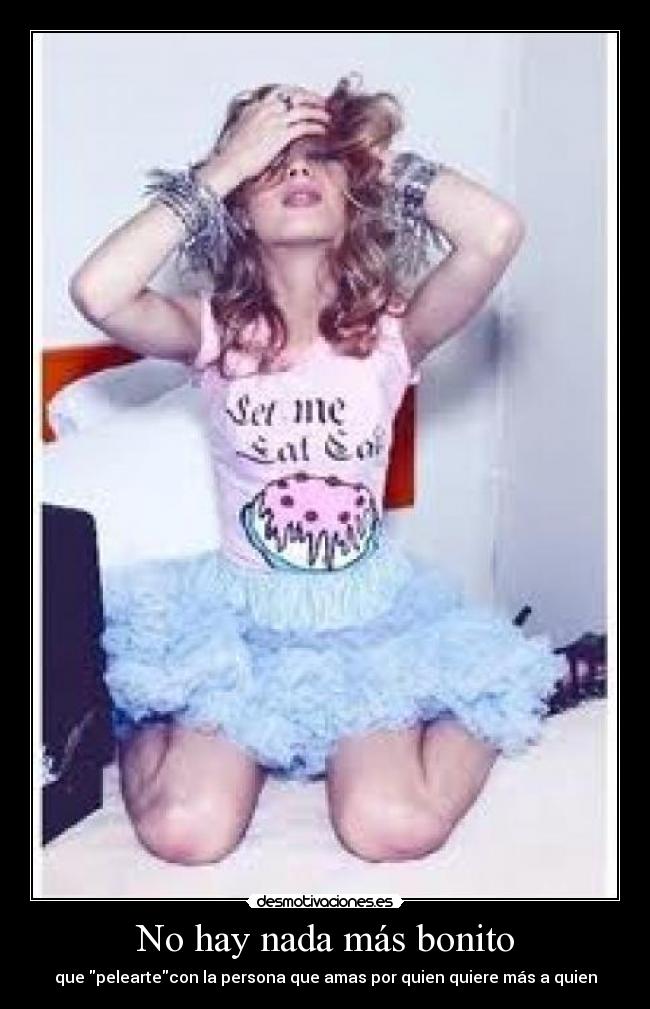No hay nada más bonito - que peleartecon la persona que amas por quien quiere más a quien