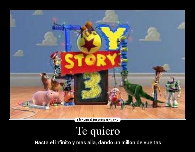 Te quiero - Hasta el infinito y mas alla, dando un millon de vueltas