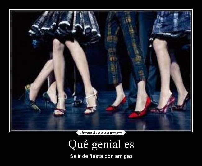 Qué genial es - Salir de fiesta con amigas
