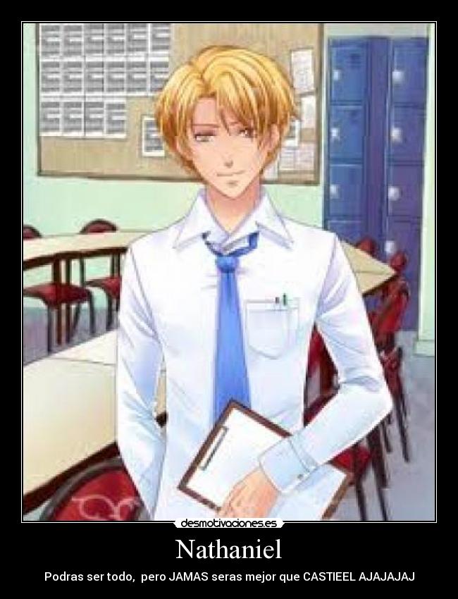 Nathaniel - Podras ser todo, pero JAMAS seras mejor que CASTIEEL AJAJAJAJ