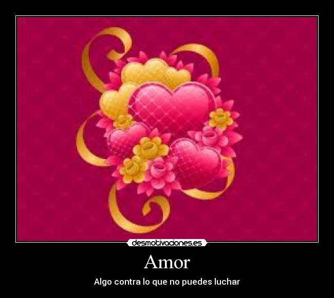 Amor - Algo contra lo que no puedes luchar