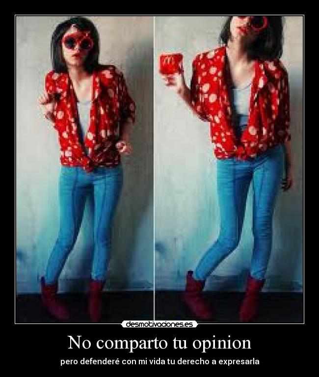 No comparto tu opinion - pero defenderé con mi vida tu derecho a expresarla