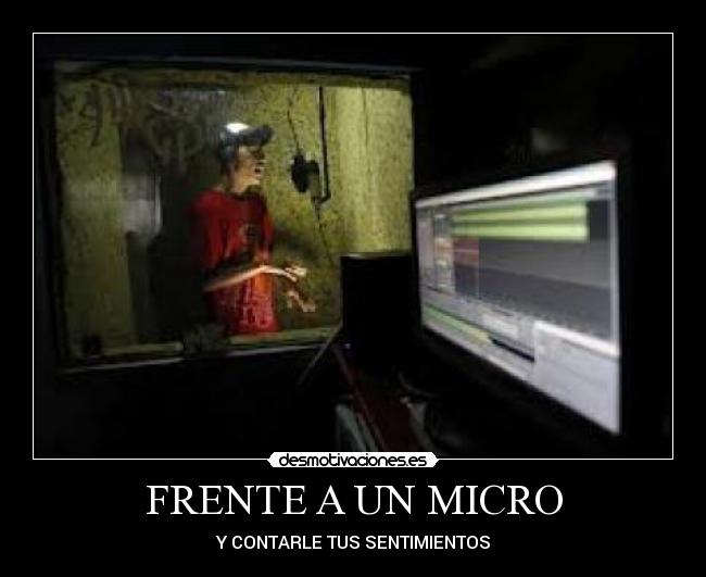 FRENTE A UN MICRO - Y CONTARLE TUS SENTIMIENTOS