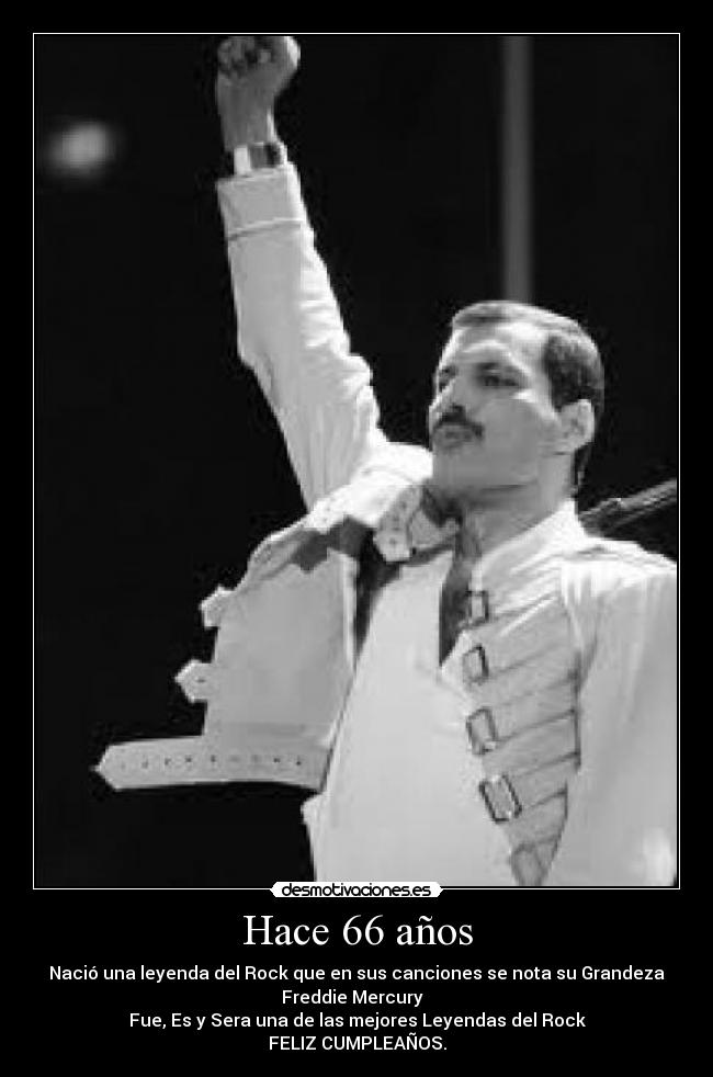 Hace 66 años - Nació una leyenda del Rock que en sus canciones se nota su Grandeza
Freddie Mercury
Fue, Es y Sera una de las mejores Leyendas del Rock
FELIZ CUMPLEAÑOS.