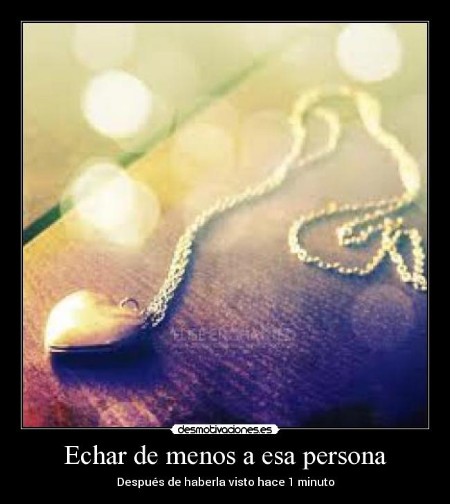 Echar de menos a esa persona - Después de haberla visto hace 1 minuto