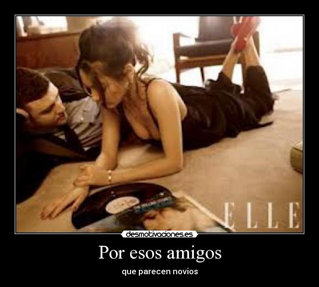 Por esos amigos - que parecen novios