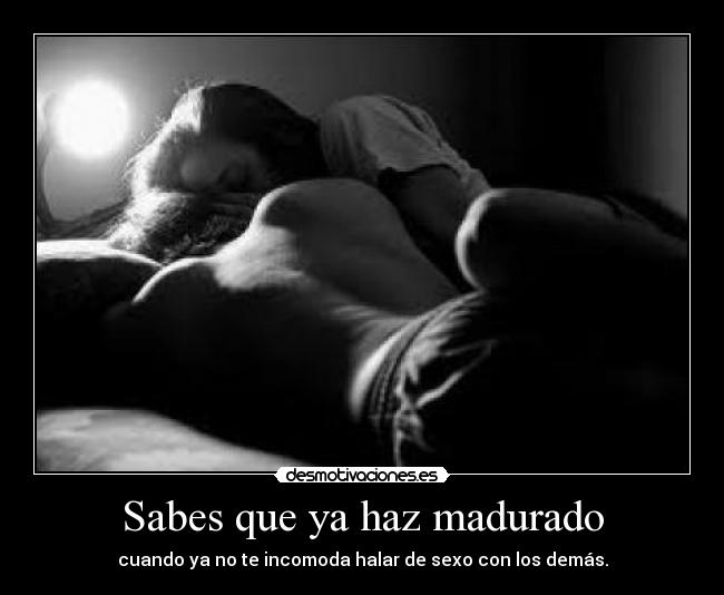 Sabes que ya haz madurado - 
