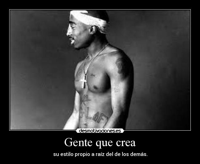 Gente que crea - su estilo propio a raíz del de los demás.