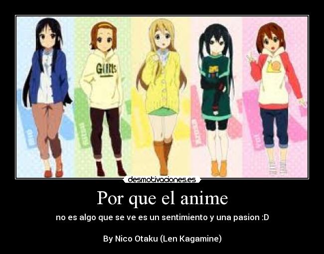 Por que el anime - no es algo que se ve es un sentimiento y una pasion :D
By Nico Otaku (Len Kagamine)