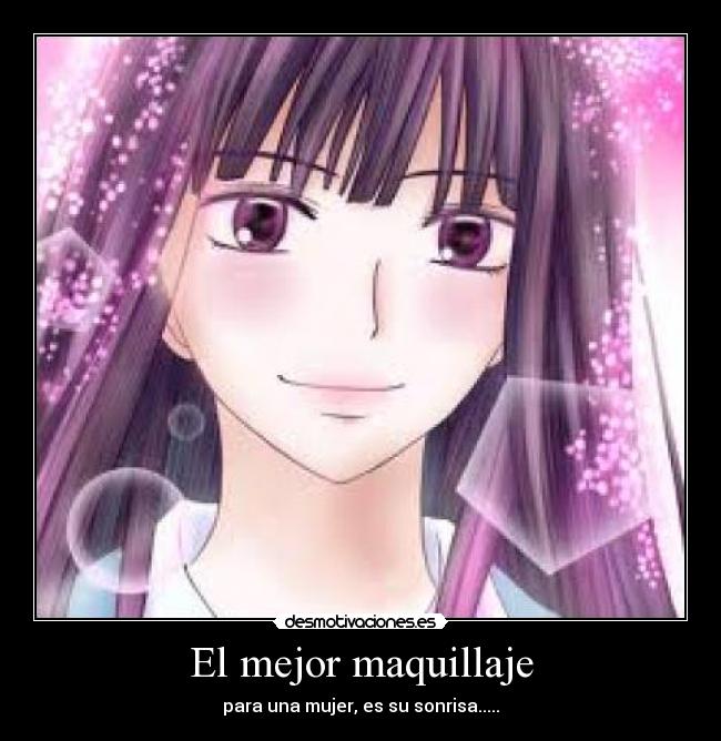 El mejor maquillaje - para una mujer, es su sonrisa.....