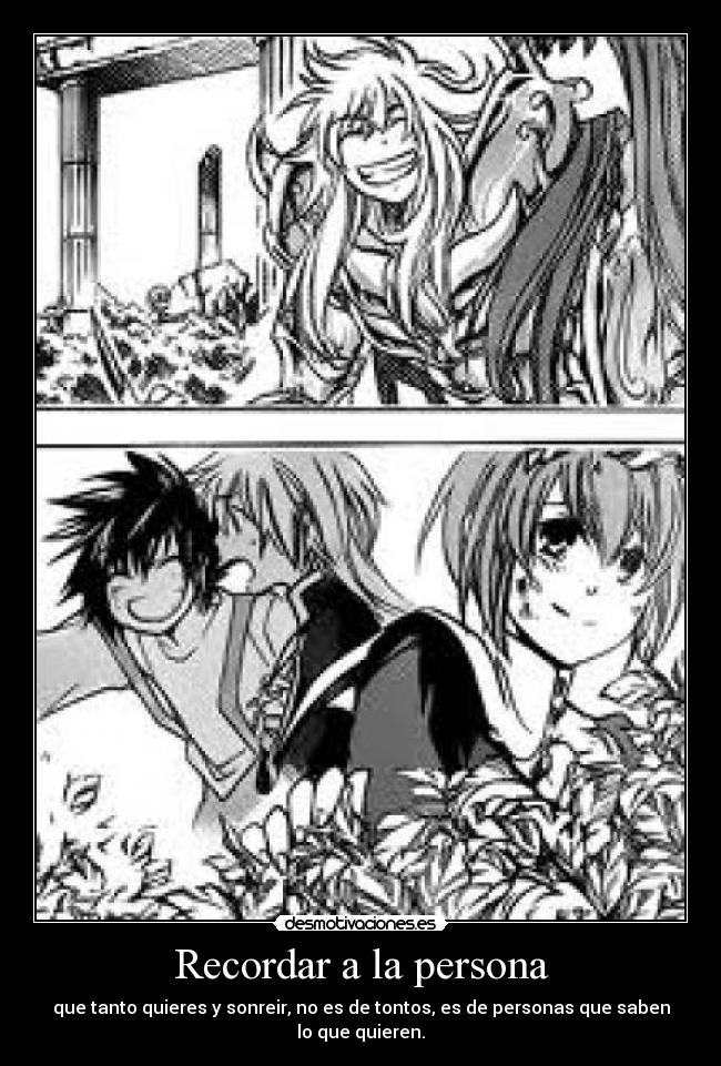 Recordar a la persona - que tanto quieres y sonreir, no es de tontos, es de personas que saben lo que quieren.