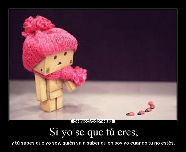Si yo se que tú eres, -