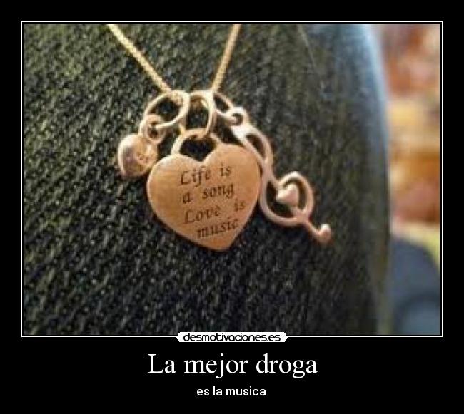 La mejor droga - es la musica ♥