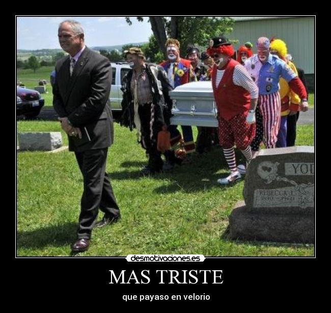 MAS TRISTE - que payaso en velorio