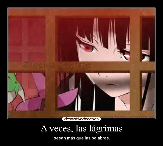 A veces, las lágrimas - pesan más que las palabras.