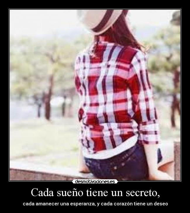 Cada sueño tiene un secreto, - cada amanecer una esperanza, y cada corazón tiene un deseo
