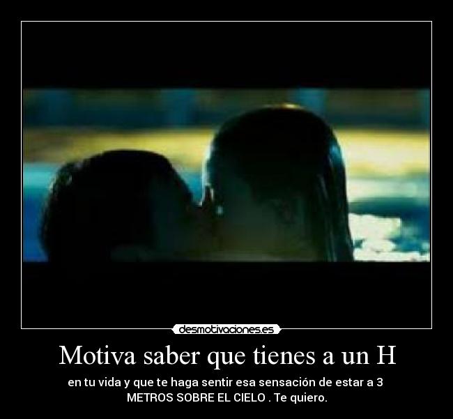 Motiva saber que tienes a un H - 
