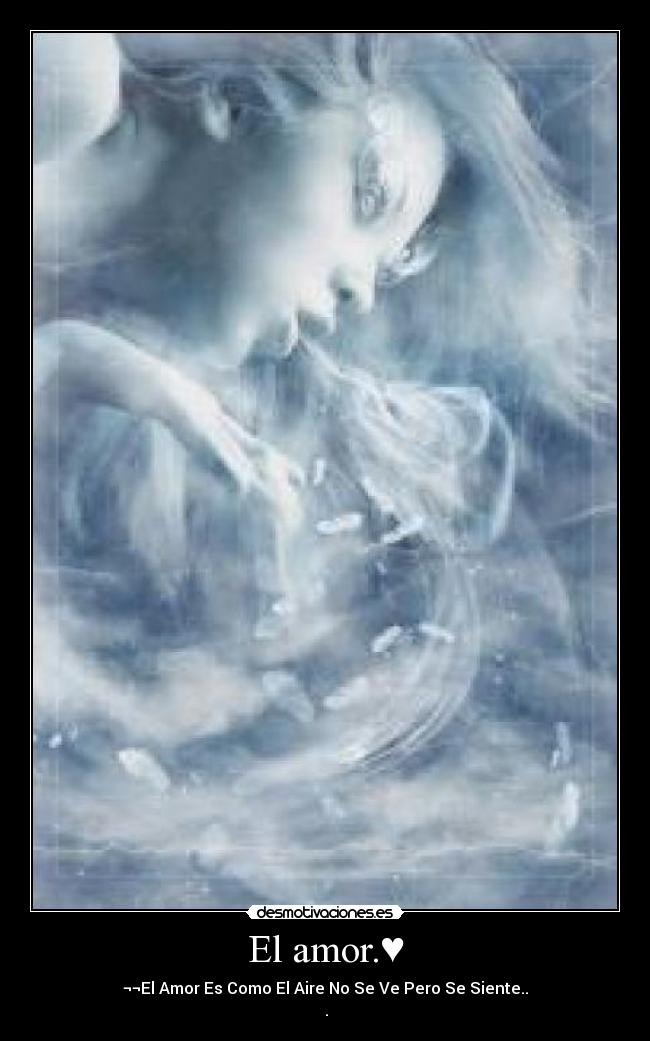 El amor.♥ - ¬¬El Amor Es Como El Aire No Se Ve Pero Se Siente..
♥.♥