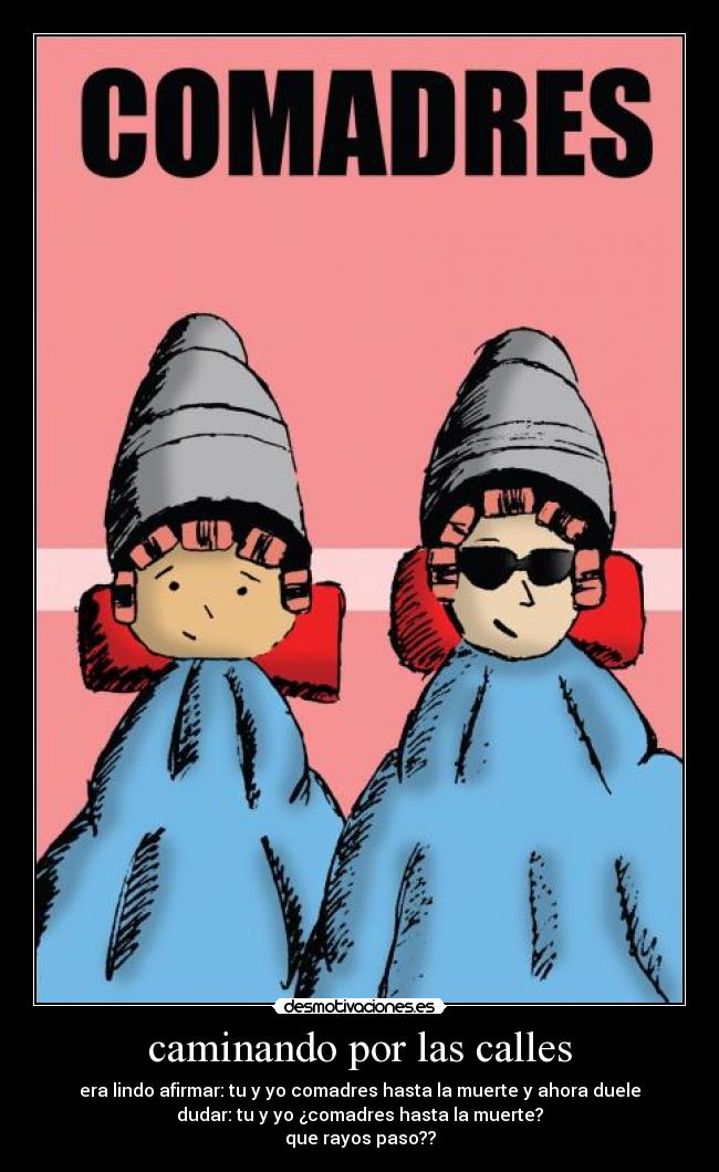 Imágenes y Carteles de COMADRES Desmotivaciones
