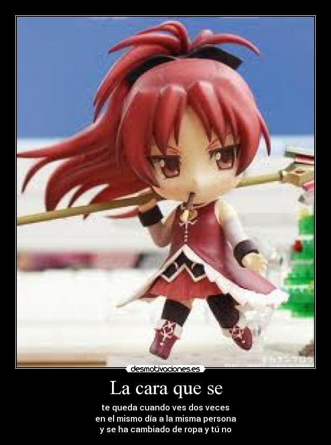La cara que se -