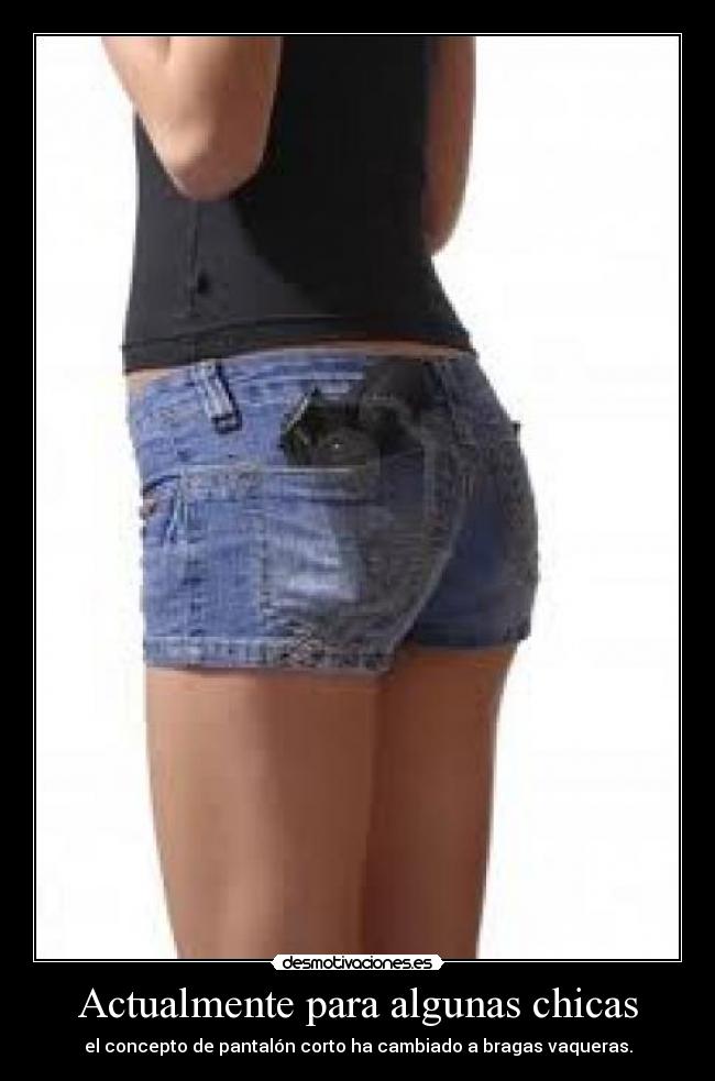 Actualmente para algunas chicas - el concepto de pantalón corto ha cambiado a bragas vaqueras.