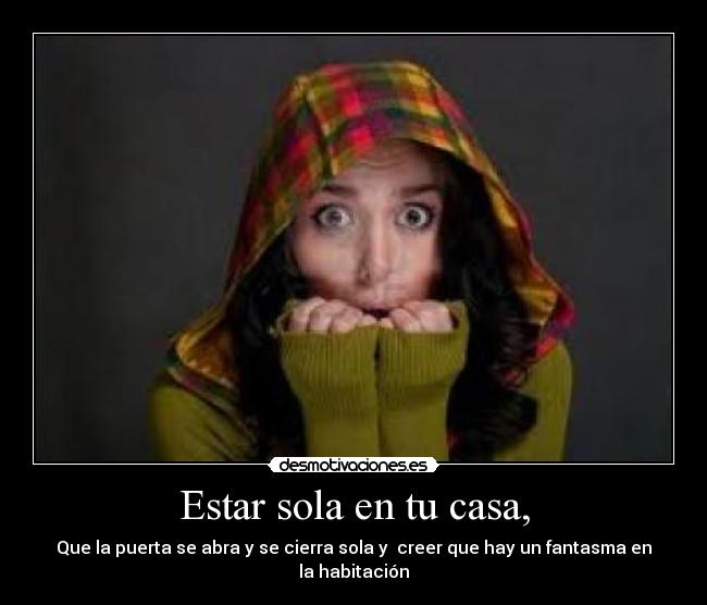 Estar sola en tu casa, - 