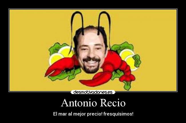 Antonio Recio - El mar al mejor precio! fresquísimos!