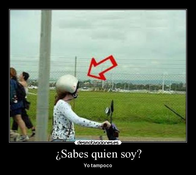 ¿Sabes quien soy? -