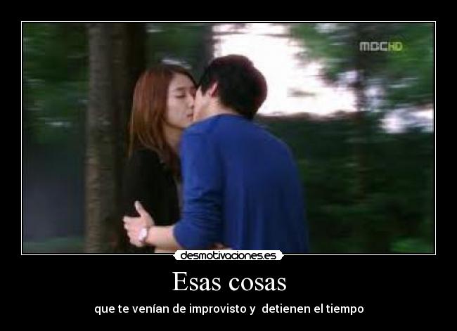 Esas cosas - que te venían de improvisto y  detienen el tiempo