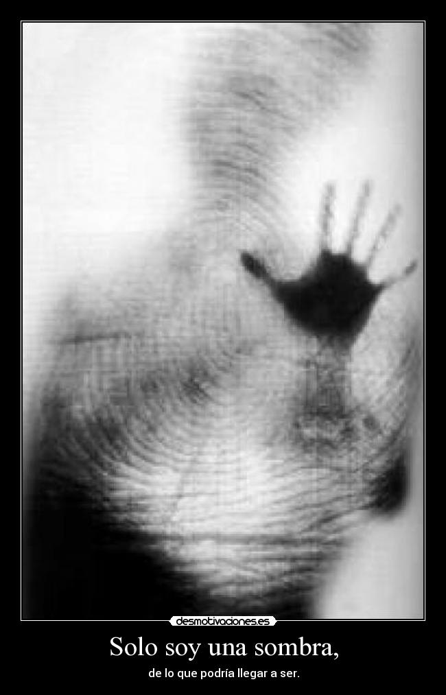 Solo soy una sombra, -