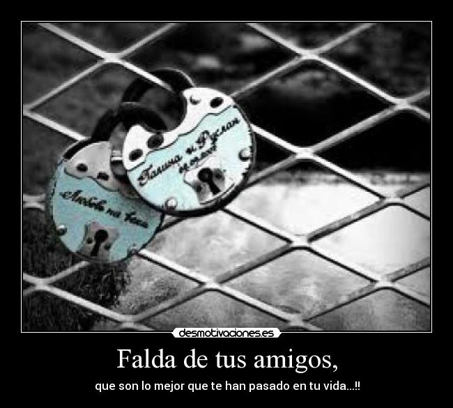 Falda de tus amigos, - que son lo mejor que te han pasado en tu vida...!!