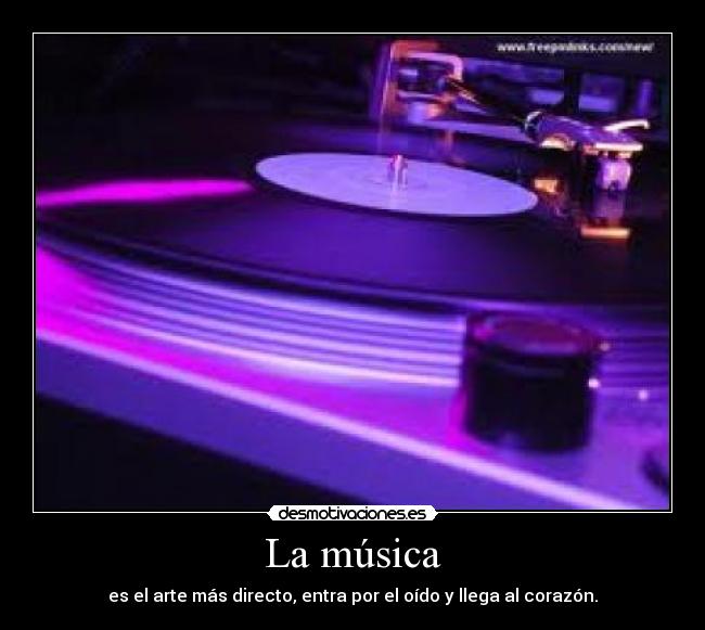 La música - es el arte más directo, entra por el oído y llega al corazón.